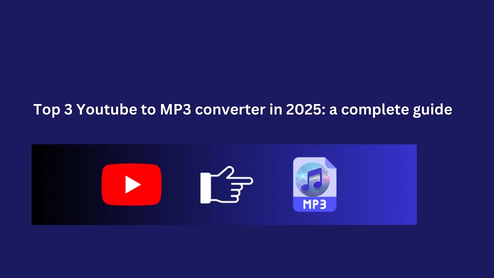Top 3 Youtube to MP3 converter in 2025 a complete guide