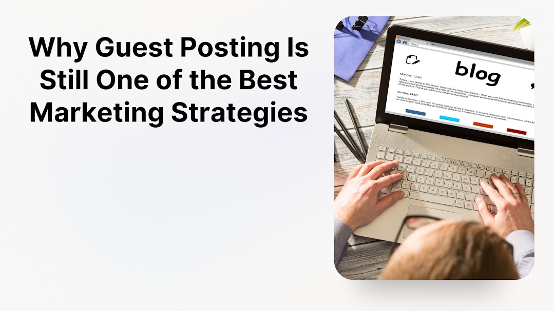 Why Guest Posting Is Still One of the Best Marketing Strategies (1)