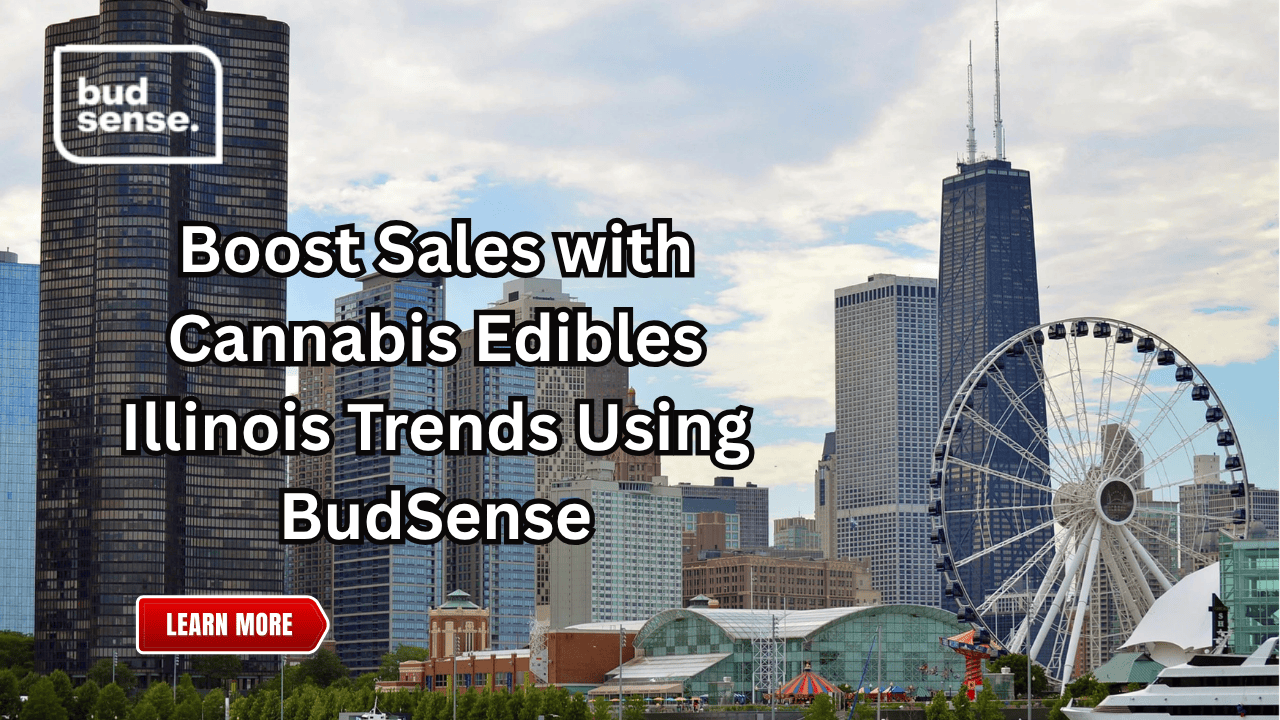 Boost Sales with Cannabis Edibles Illinois Trends Using BudSense