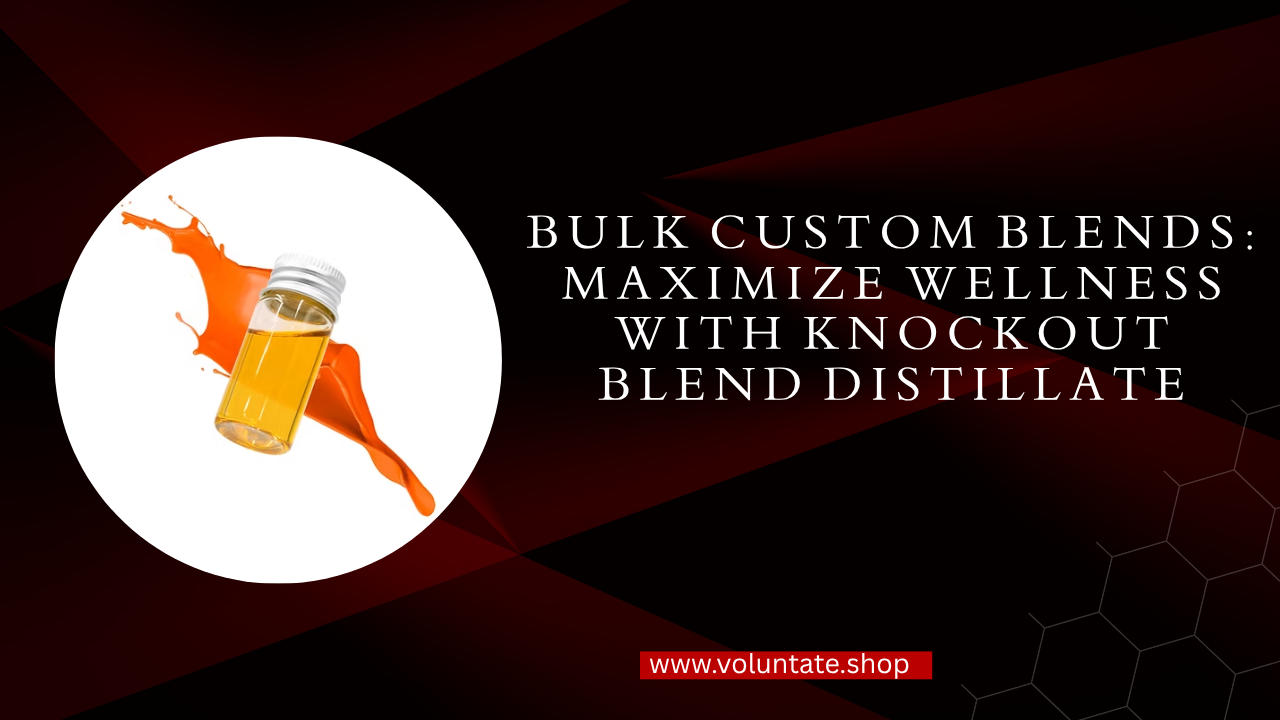 Bulk Custom Blends Maximize Wellness with Knockout Blend Distillate
