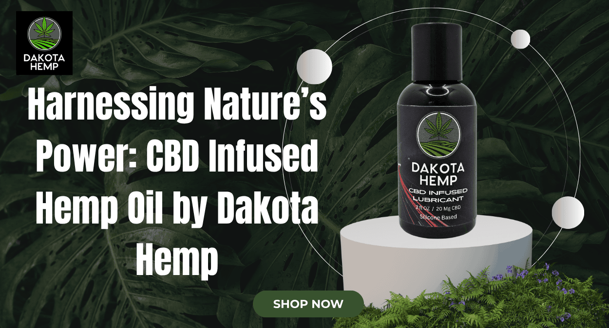 Harnessing Nature’s Power CBD Infused Hemp Oil by Dakota Hemp