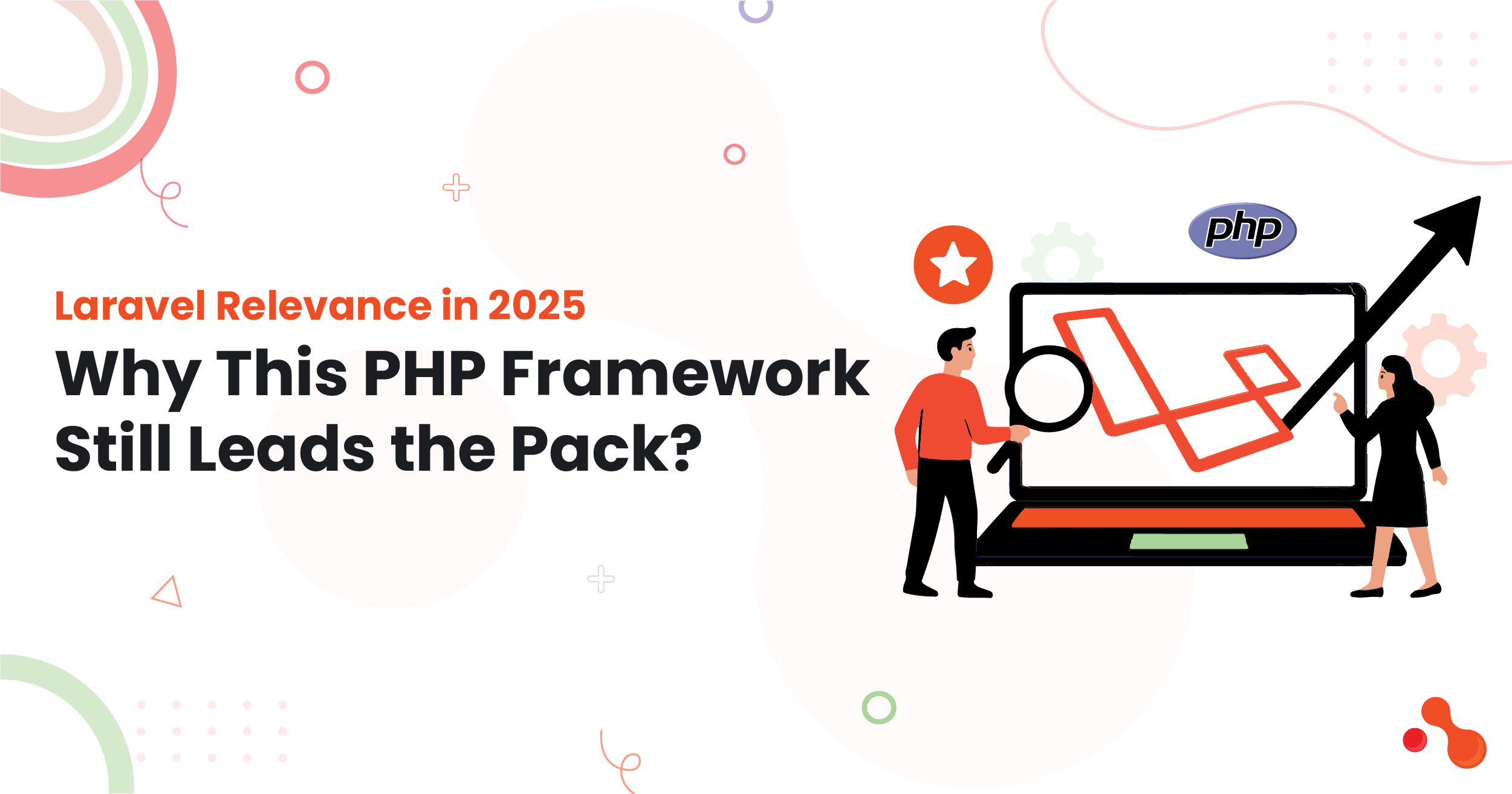 1.Laravel Relevance in 2025 Why This PHP Framework Still Leads the Pack