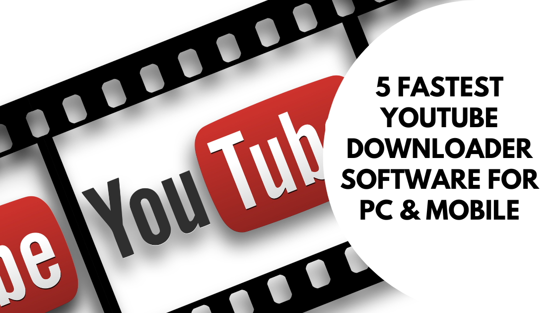5 Fastest YouTube Downloader Software for PC & Mobile
