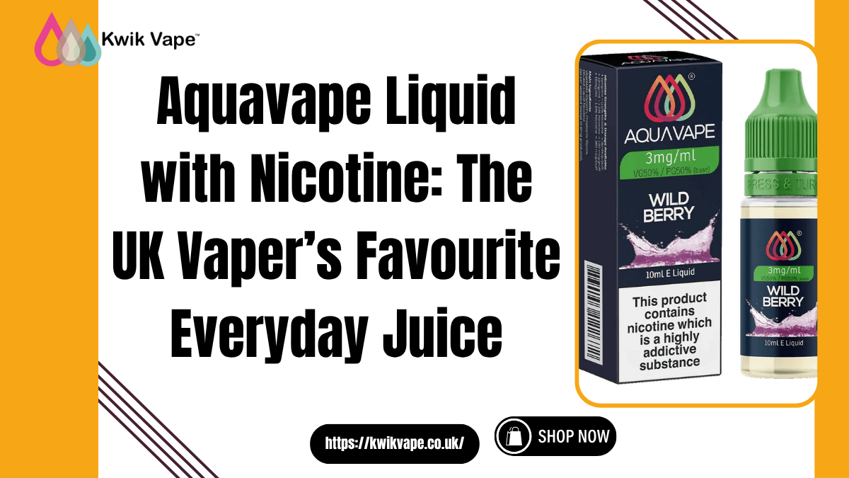 Aquavape Liquid with Nicotine The UK Vaper’s Favourite Everyday Juice