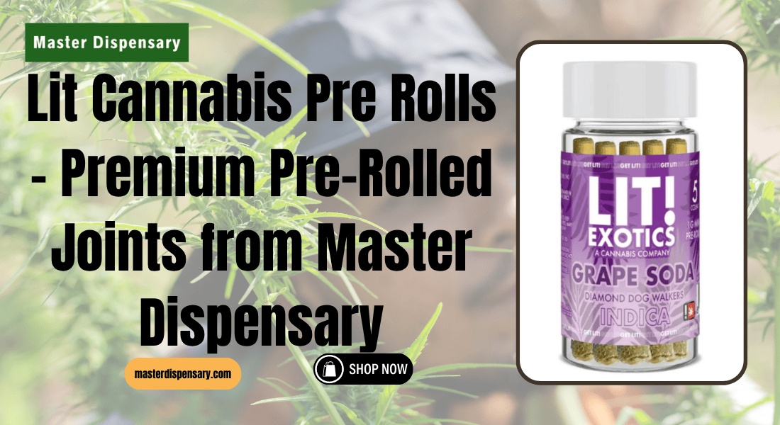 Lit Cannabis Pre Rolls – Premium Pre-Rolled Joints from Master Dispensary