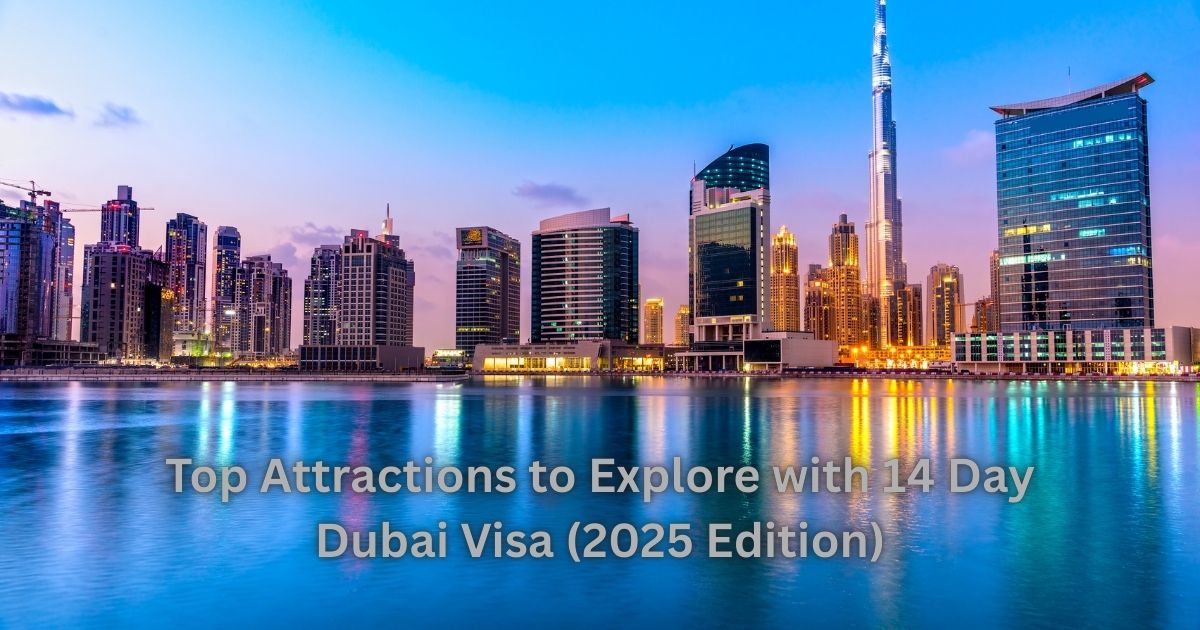 Top Attractions to Explore with 14 Day Dubai Visa (2025 Edition)