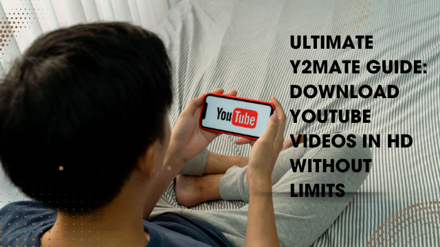 Ultimate Y2Mate Guide Download YouTube Videos in HD Without Limits