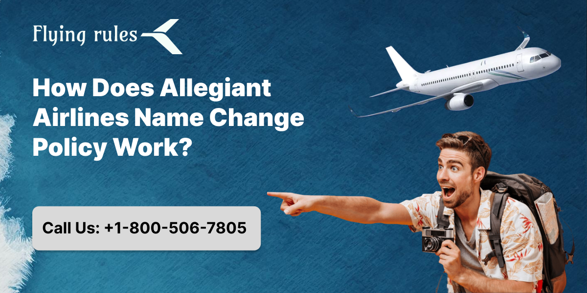 How Does Allegiant Airlines Name Change Policy Work