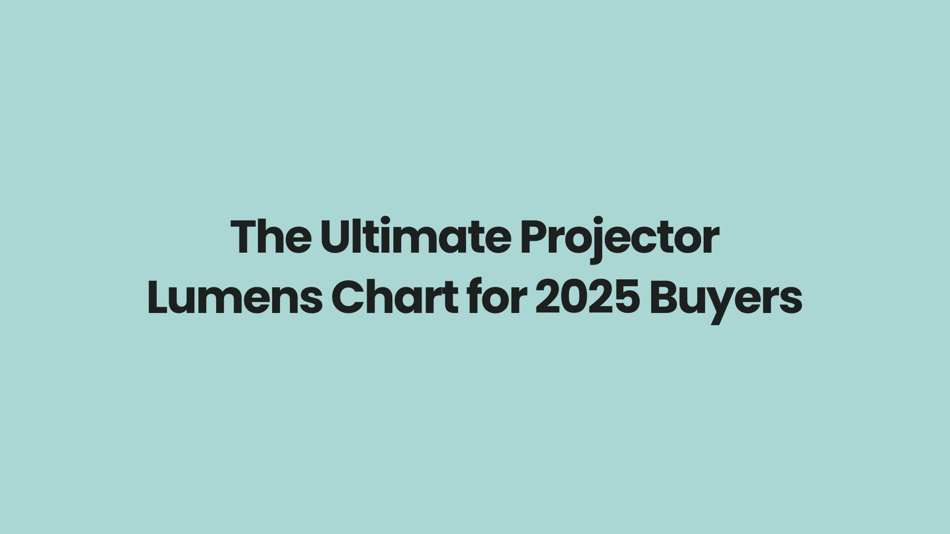 The Ultimate Projector Lumens Chart for 2025 Buyers