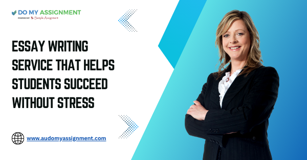 Essay Writing Service That Helps Students Succeed Without Stress