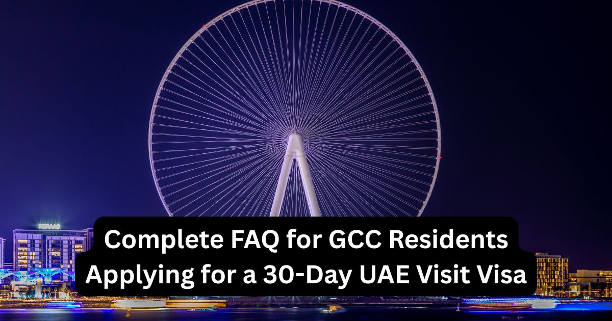 Complete FAQ for GCC Residents Applying for a 30-Day UAE Visit Visa